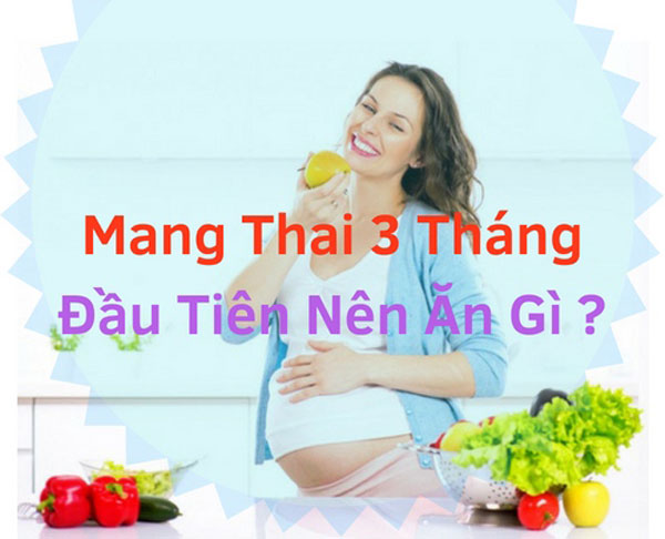 Mang thai 3 tháng đầu nên ăn gì?