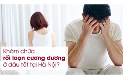Địa chỉ khám chữa rối loạn cương dương ở đâu tốt nhất Hà Nội