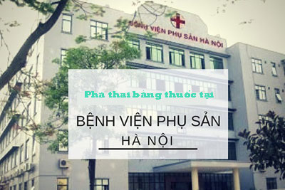 Phá thai bằng thuốc tại Bệnh viện Phụ sản Hà Nội