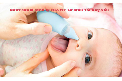 Nước muối sinh lý cho trẻ sơ sinh tốt hay xấu
