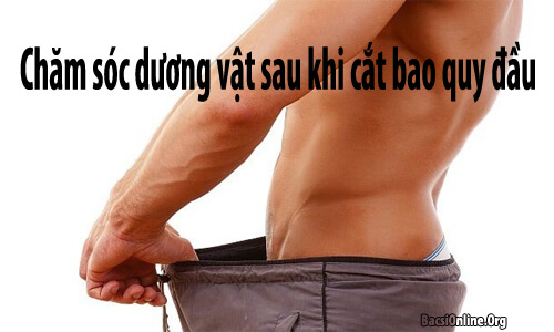 Chăm sóc sau khi cắt bao quy đầu