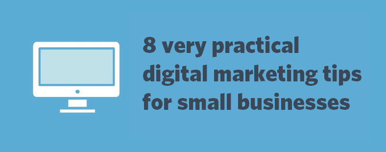 8 very practical digital marketing tips for small businesses