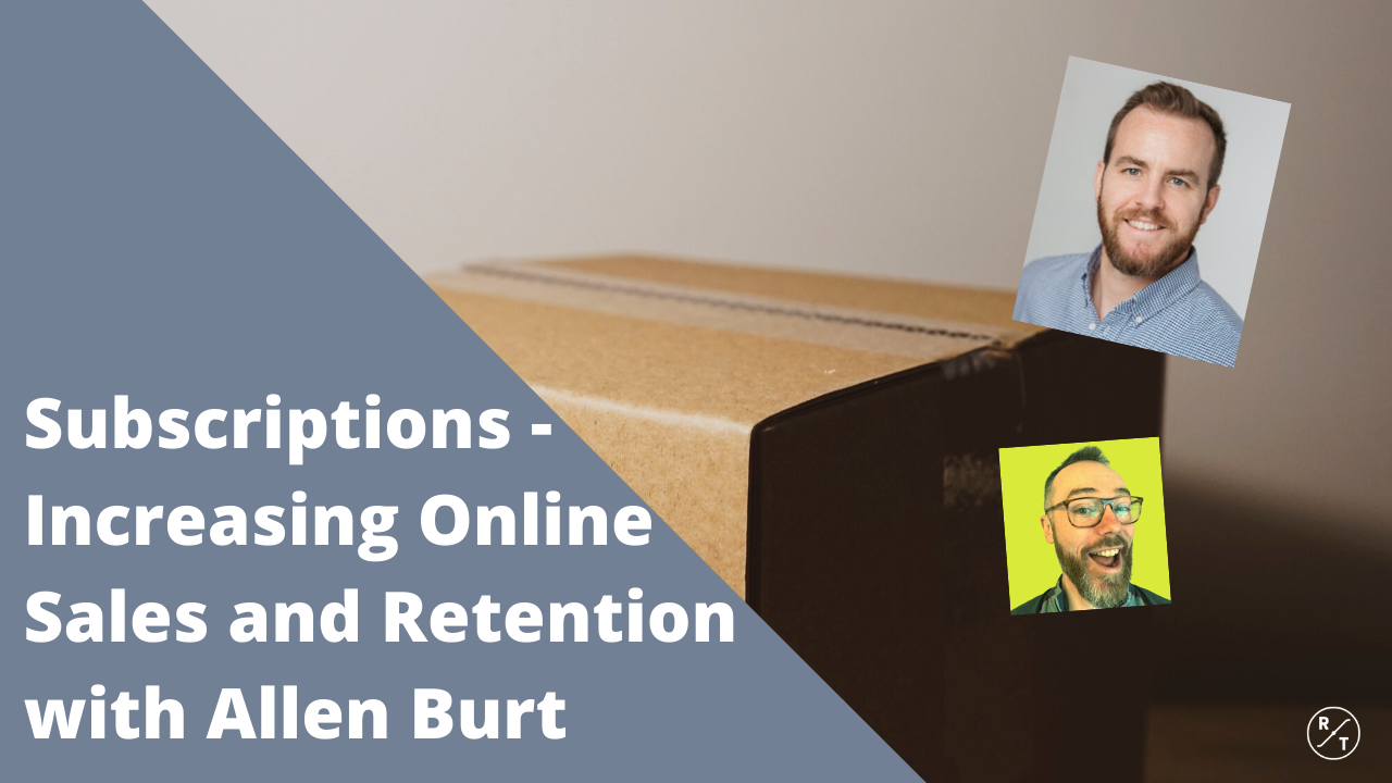 Increase online sales and retention with subscriptions with Allen Burt