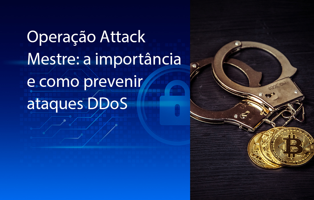 Operação Attack Mestre: a importância e como prevenir ataques DDoS