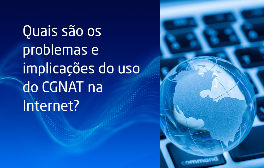 Quais são os problemas e implicações do uso do CGNAT na Internet?