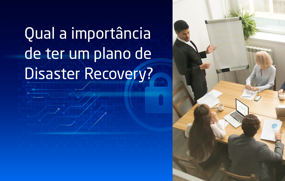 Qual a importância de ter um plano de Disaster Recovery?