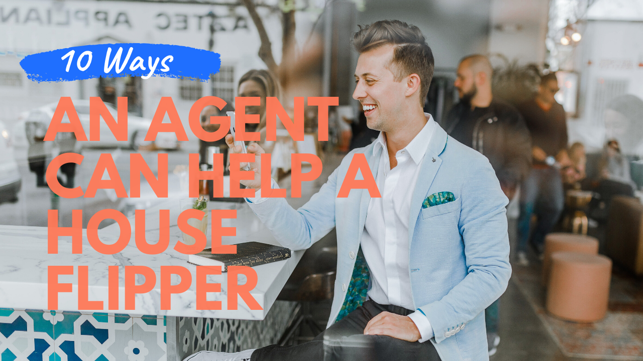 How Can a Real Estate Agent Help a House Flipper?