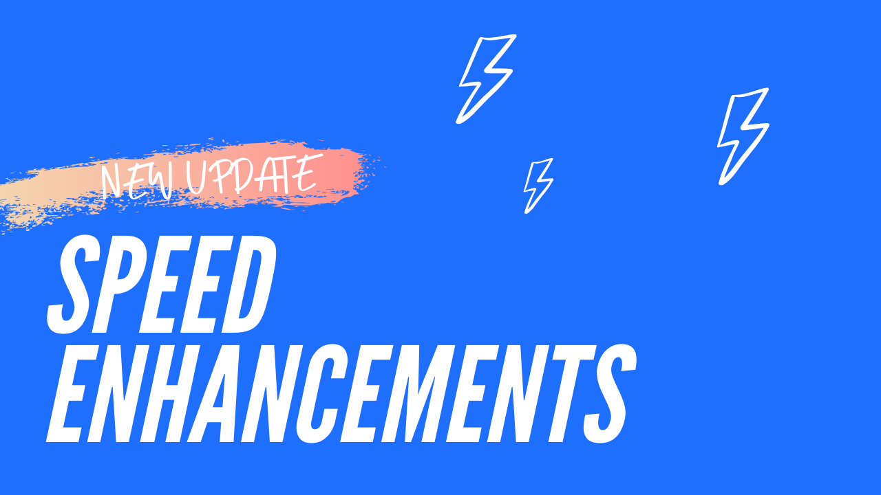 New Speed Enhancements ⚡