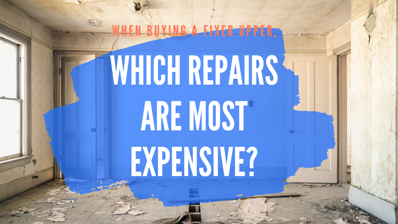 When buying a fixer upper house, which fixes are the most expensive?