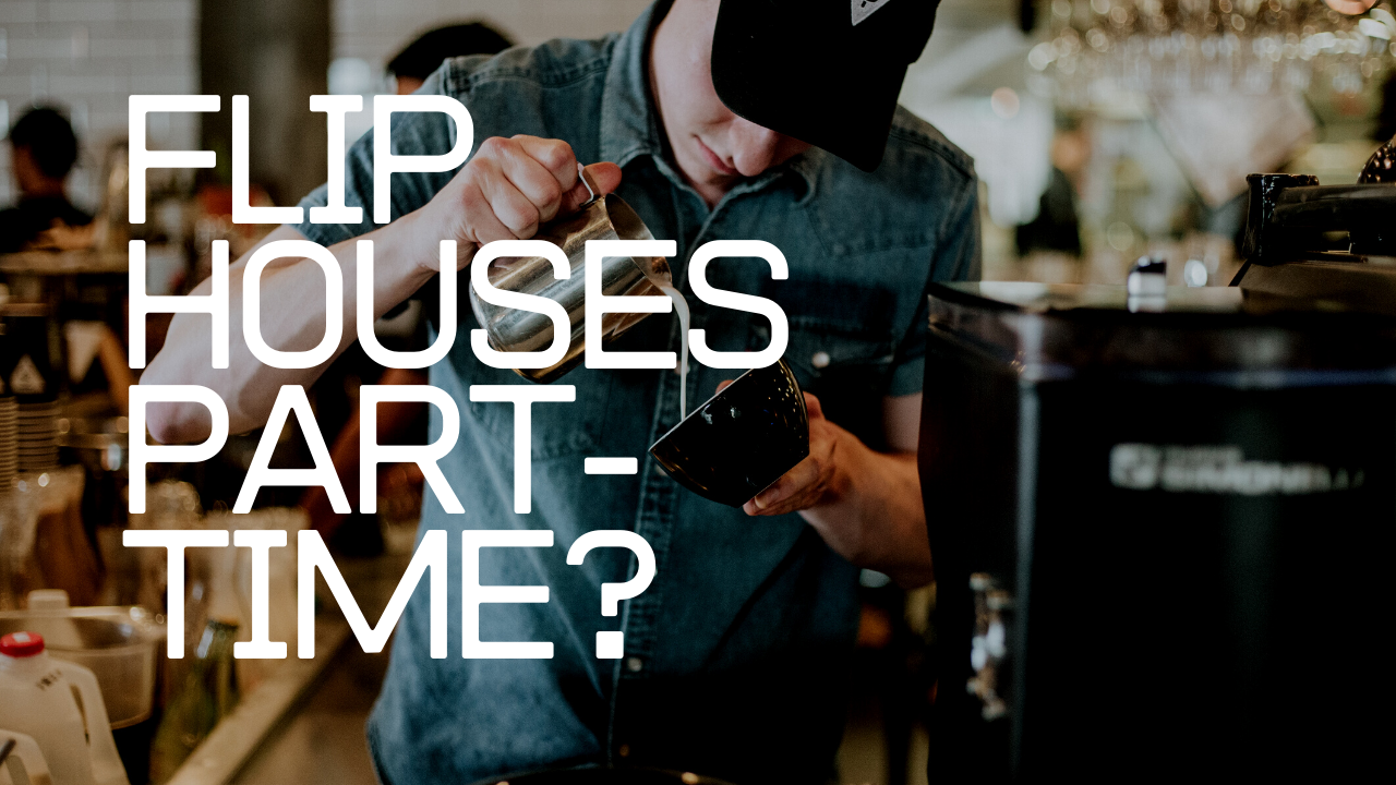 Can You Flip Houses Part Time?