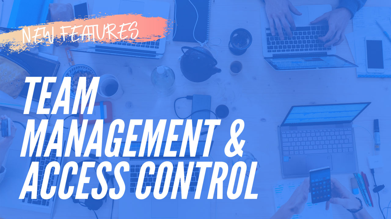 New Team Management & Access Control 🔐