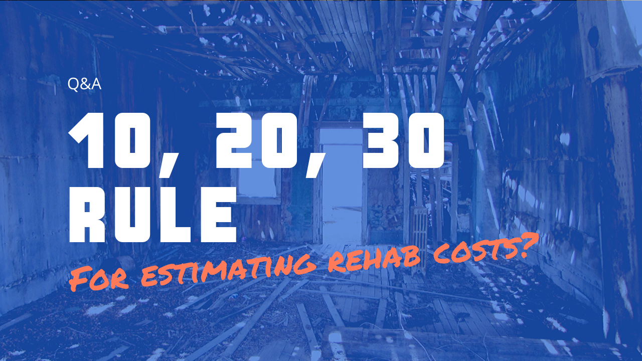 10, 20, 30 Rule of Thumb for Estimating Rehab Costs?