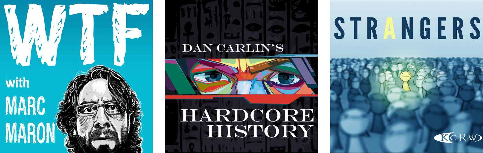 The artwork of WTF podcast, Hardcore History podcast, and Strangers Podcast
