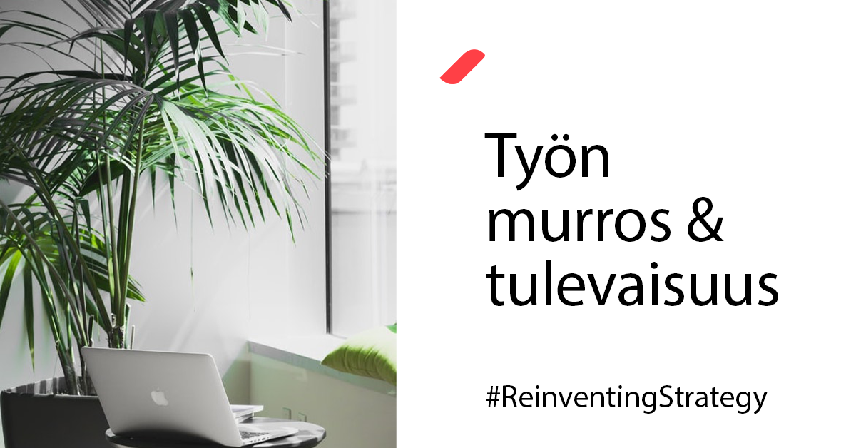 Reinventing Strategy: Työn murros & tulevaisuus