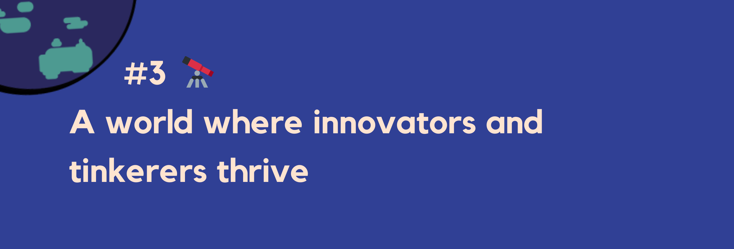 #3 — A world where innovators and tinkerers thrive