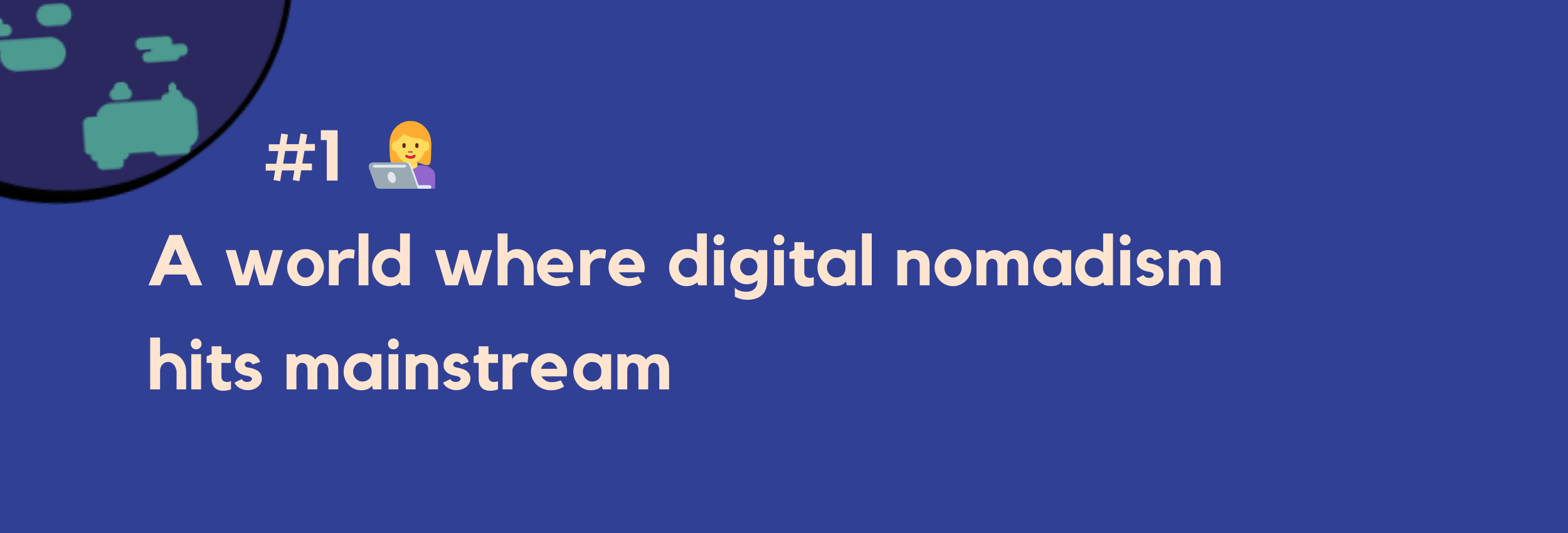 #1 — A world where digital nomadism hits mainstream
