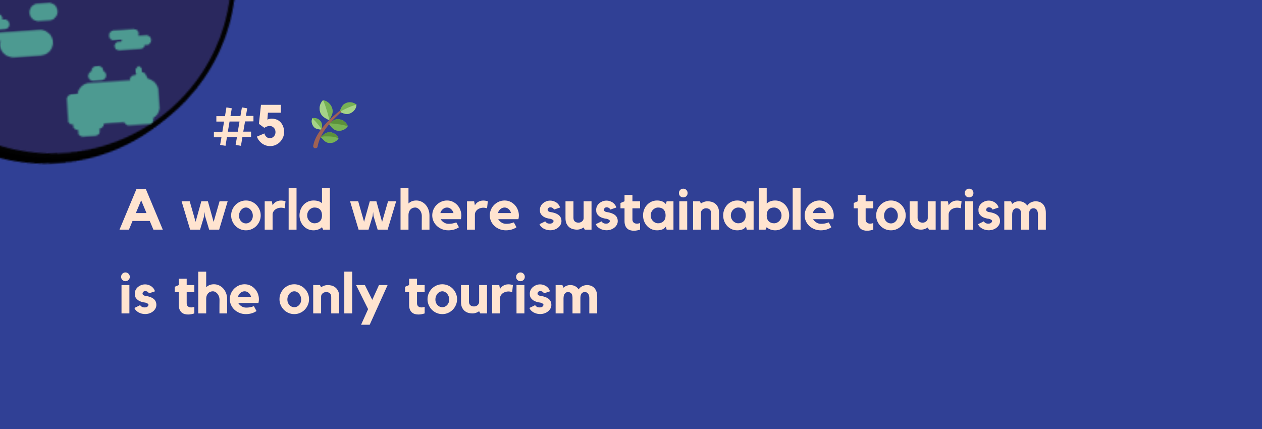 #5 — A world where sustainable tourism is the only tourism