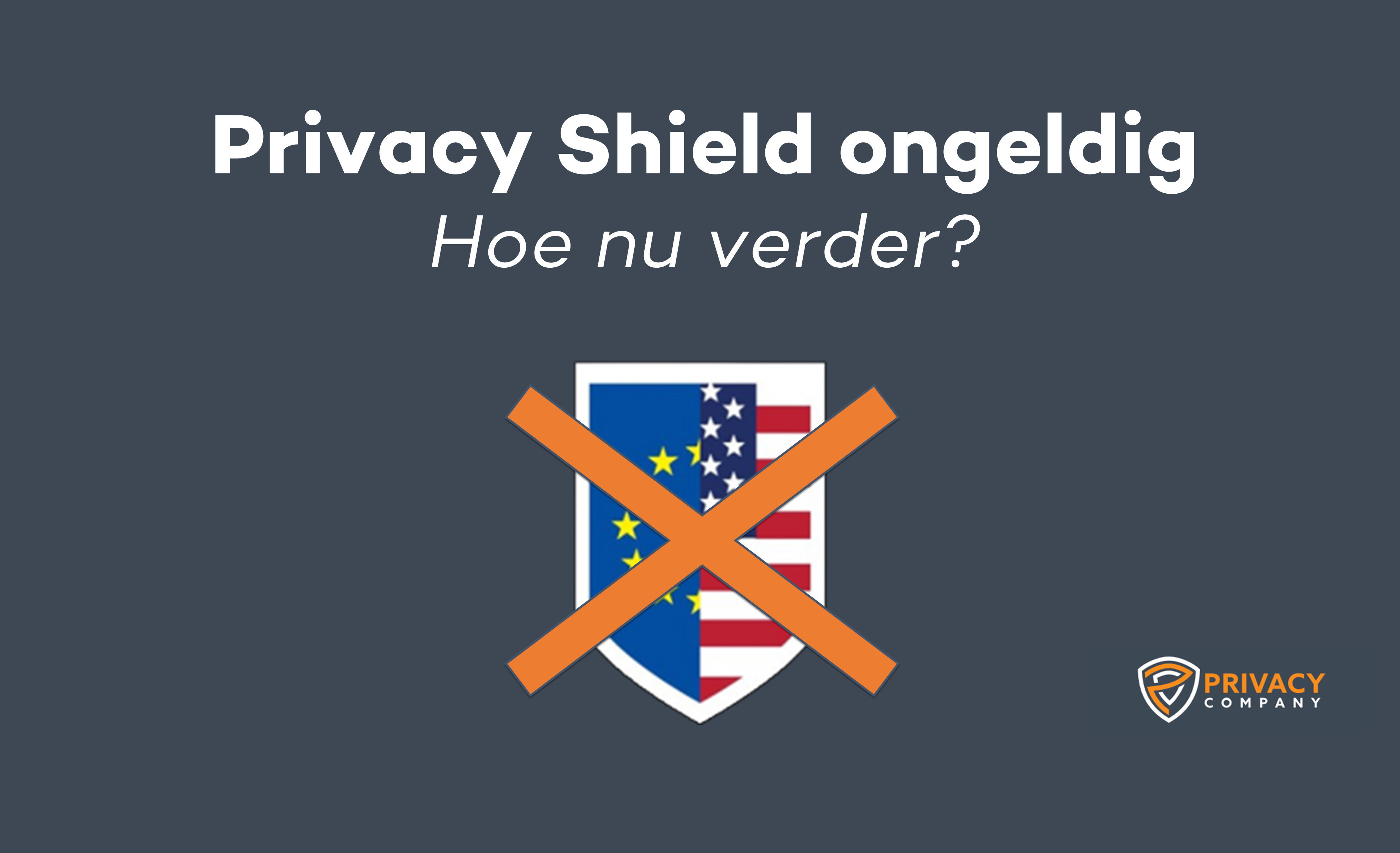 Privacy Shield ongeldig verklaard door het Europese Hof van Justitie