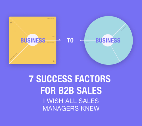 7 Success Factors for B2B Sales I Wish All Sales Managers Knew