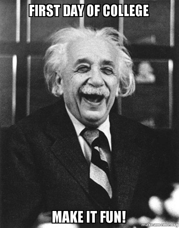 Einstein meme for the first day of college