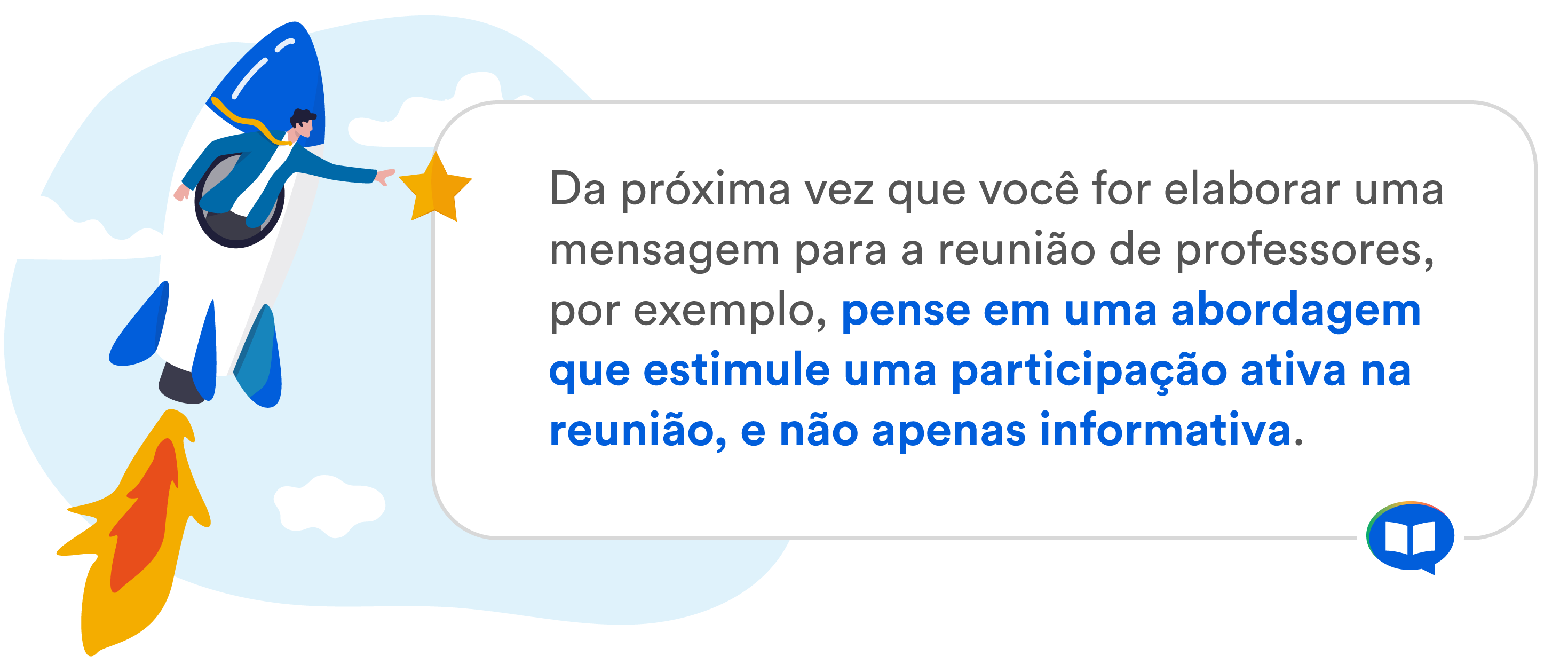 Arte produzida pela ClassApp com o texto "da próxima vez que você for elaborar uma mensagem para a reunião de professores, por exemplo, pense em uma abordagem que estimule uma participação ativa na reunião, e não apenas informativa."