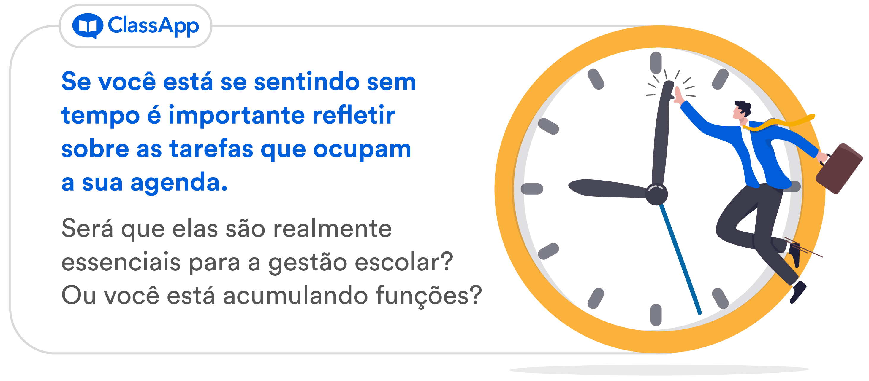 Infográfico escrito "Por isso, se você está se sentindo sem tempo é importante refletir sobre as tarefas que ocupam a sua agenda. Será que elas são realmente essenciais para a gestão escolar? Ou você está acumulando funções?"