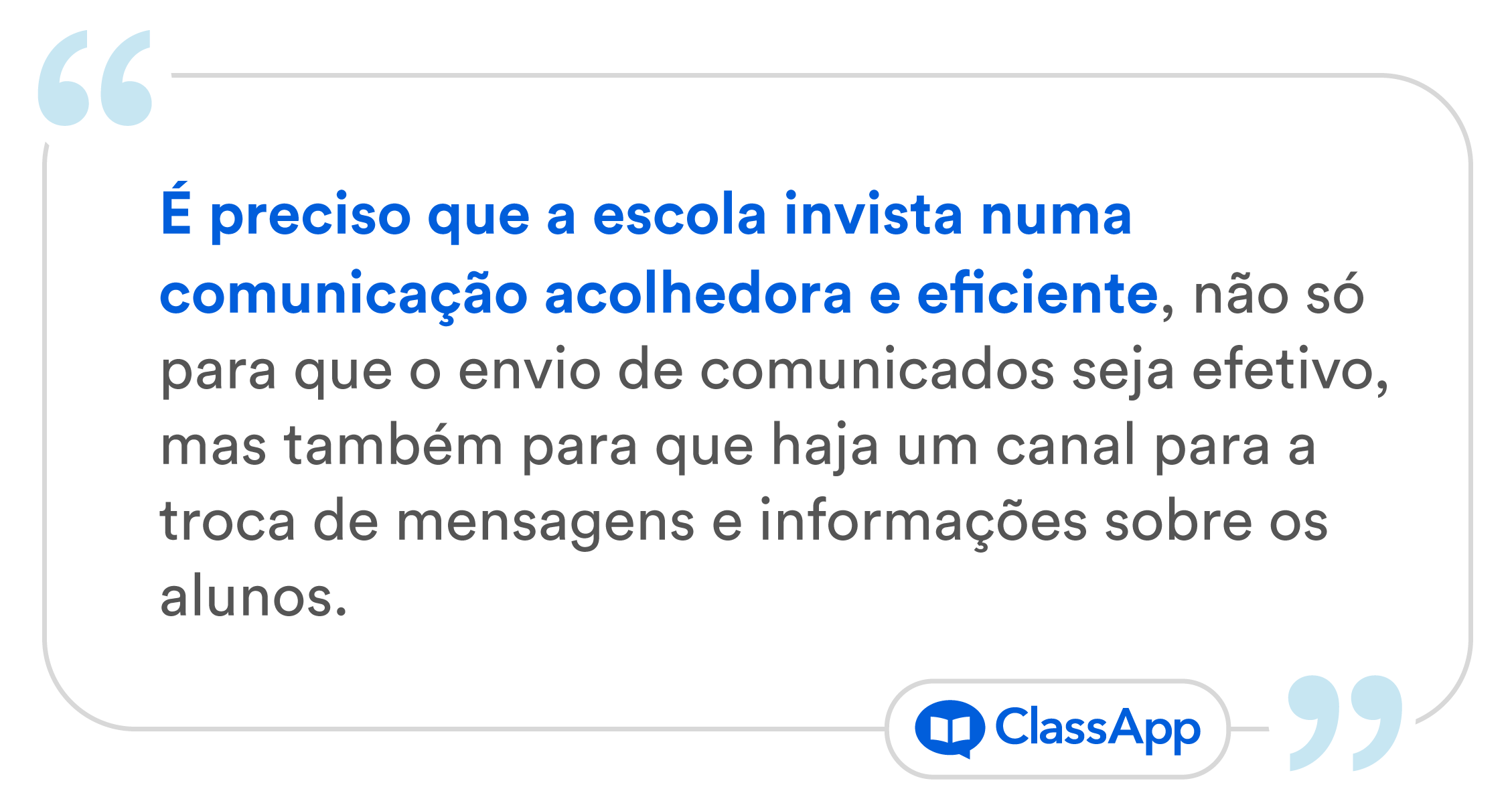 Arte escrito "Por isso, é preciso que a escola invista numa comunicação acolhedora e eficiente, não só para que o envio de comunicados seja efetivo, mas também para que haja um canal para a troca de mensagens e informações sobre os alunos. "