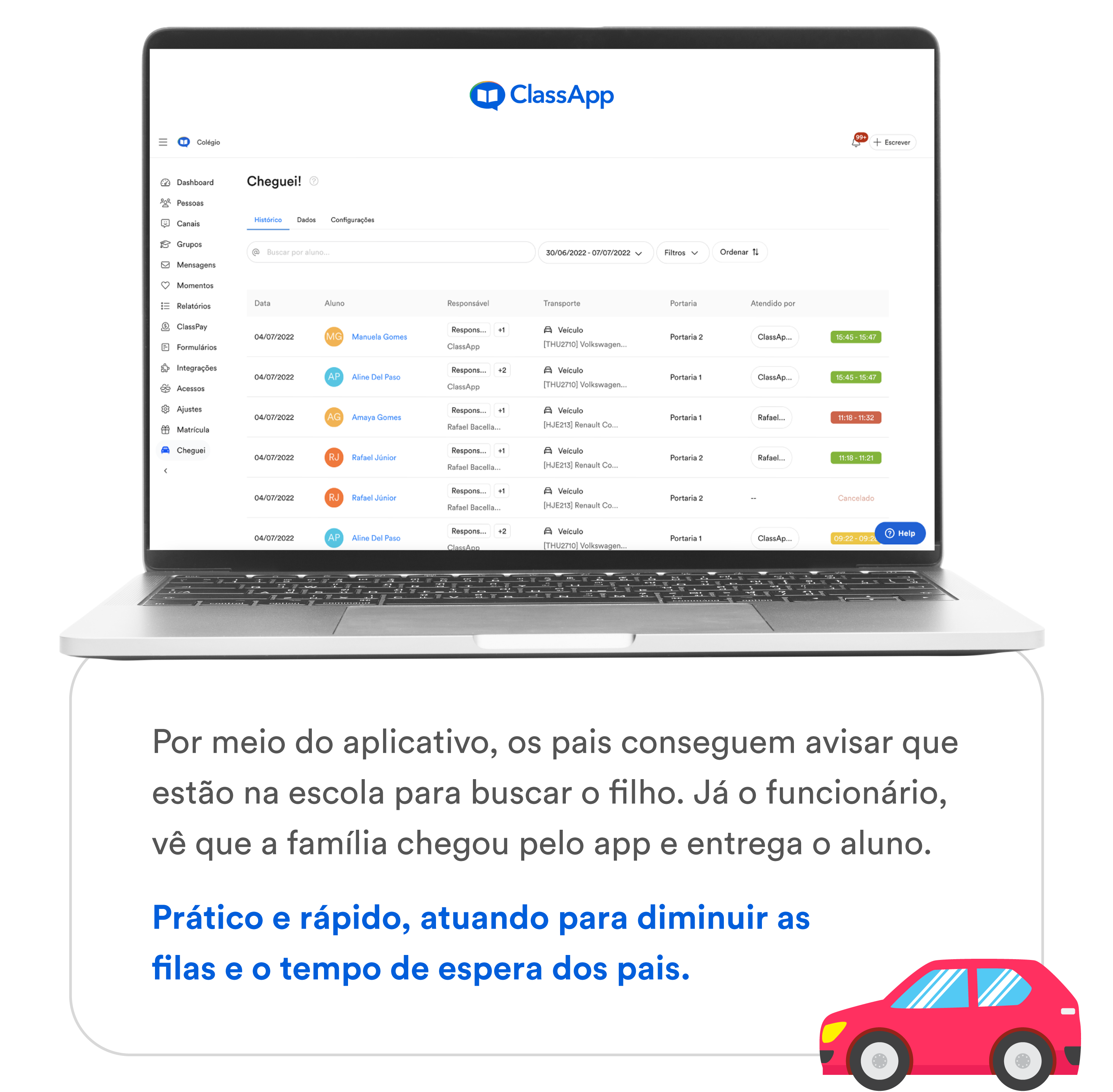 Imagem escrito Por meio do aplicativo, os pais conseguem avisar que estão na escola para buscar o filho. Já o funcionário, vê que a família chegou pelo app e entrega o aluno. Prático e rápido, atuando para diminuir as filas e o tempo de espera dos pais.