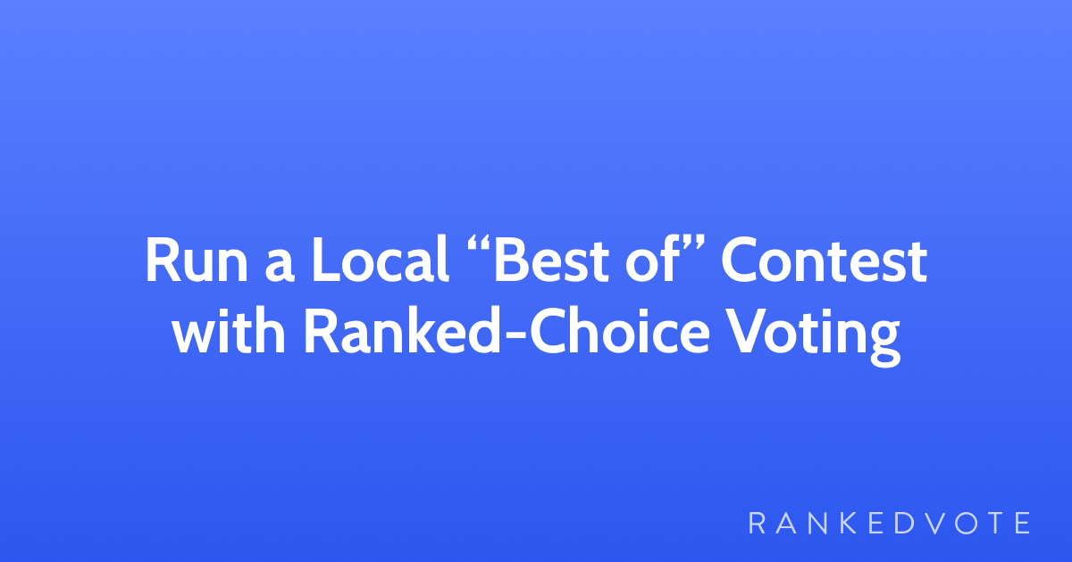 Run a Local “Best of” Contest with RankedChoice Voting RankedVote Guides