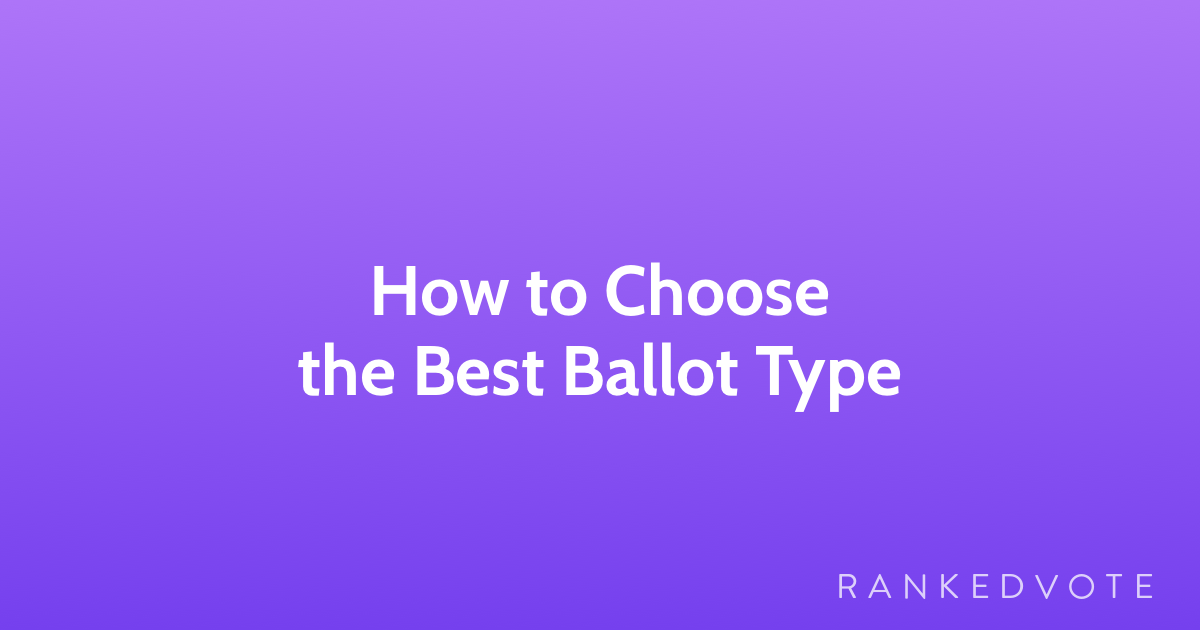 RankedVote Choosing the Best Ballot Type