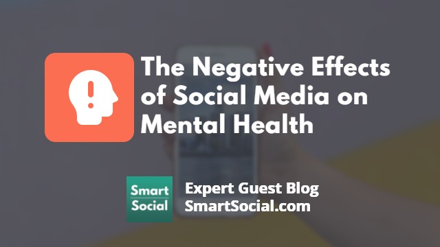 The Negative Effects of Social Media on Mental Health an Expert Guest Blog SmartSocial.com