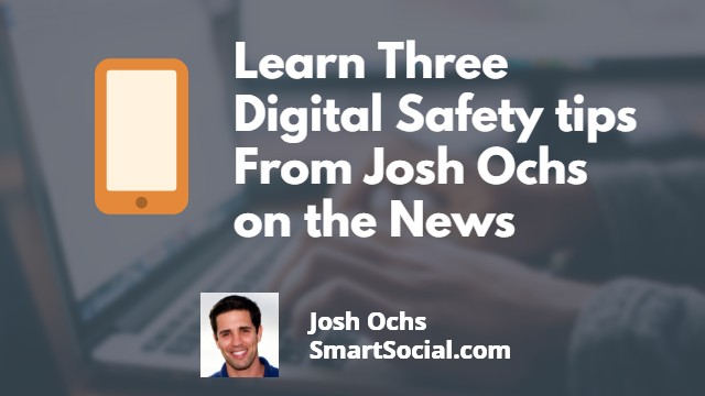 3 Tips to be Safe and Smart on the Web by Josh Ochs SmartSocial.com