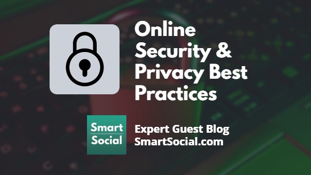 Online Security & Privacy Best Practices an Expert Guest Blog by SmartSocial.com
