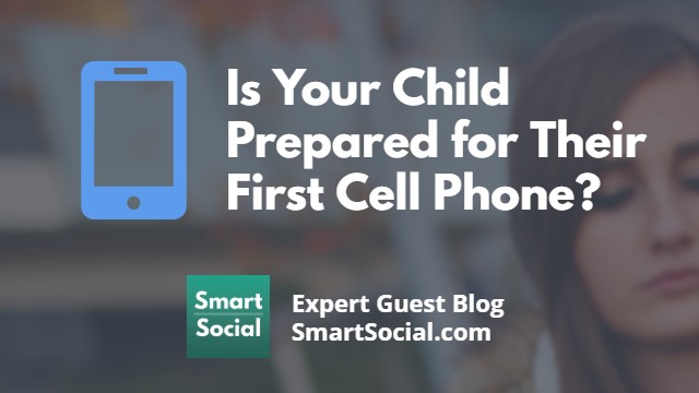 Is Your Child Prepared for Their First Cell Phone? an Expert Guest Blog SmartSocial.com