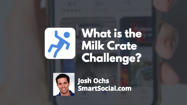 What is the Milk Crate Challenge? by Josh Ochs SmartSocial.com