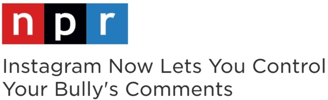 NPR headline: Instagram Now Lets You Control Your Bully's Commentes