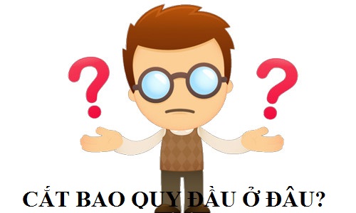 địa chỉ cắt bao quy đầu