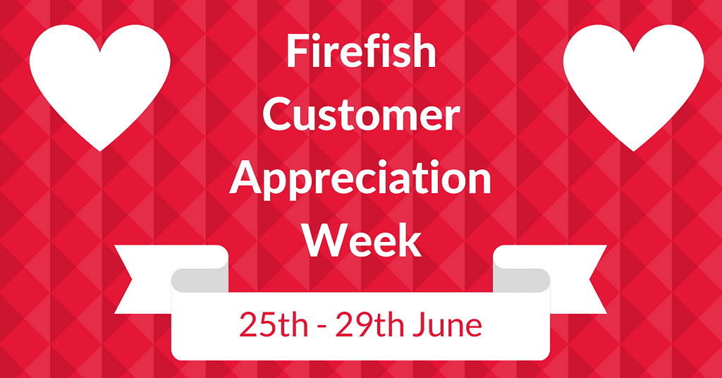 Firefish Customer Appreciation Week