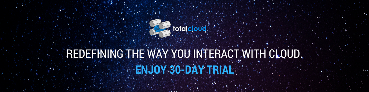 Redefining the way you interact with cloud. Try TotalCloud.io