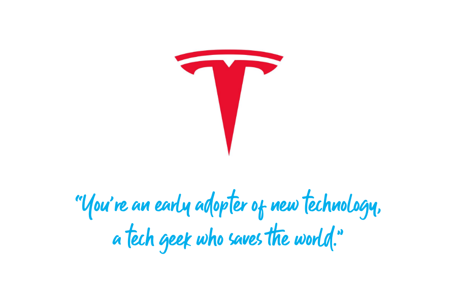 Tesla Brand Story: “You’re an early adopter of new technology, a tech geek who saves the world.”