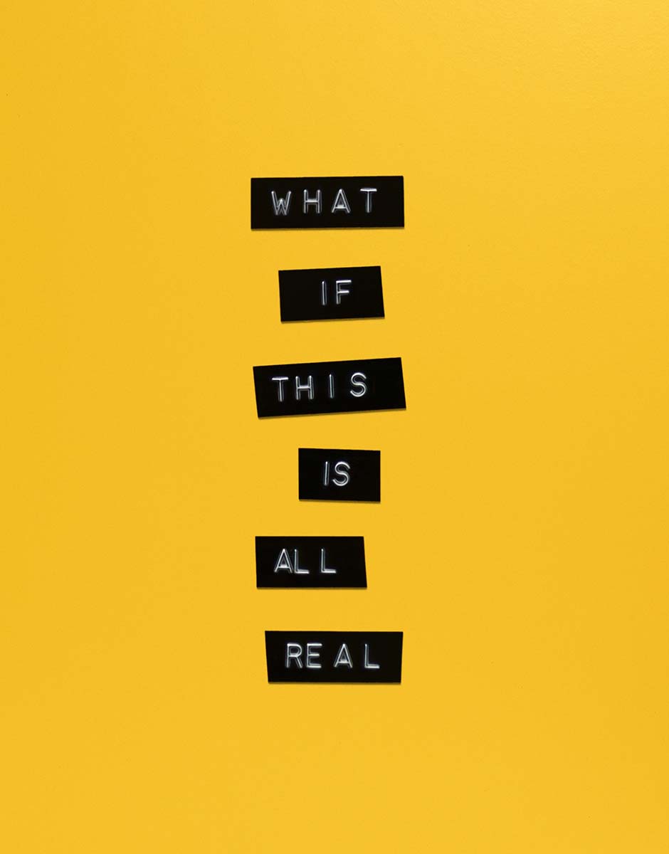 Image "What if this is all real" quotation.
Image by Aleksandar Pasaric from Pexels