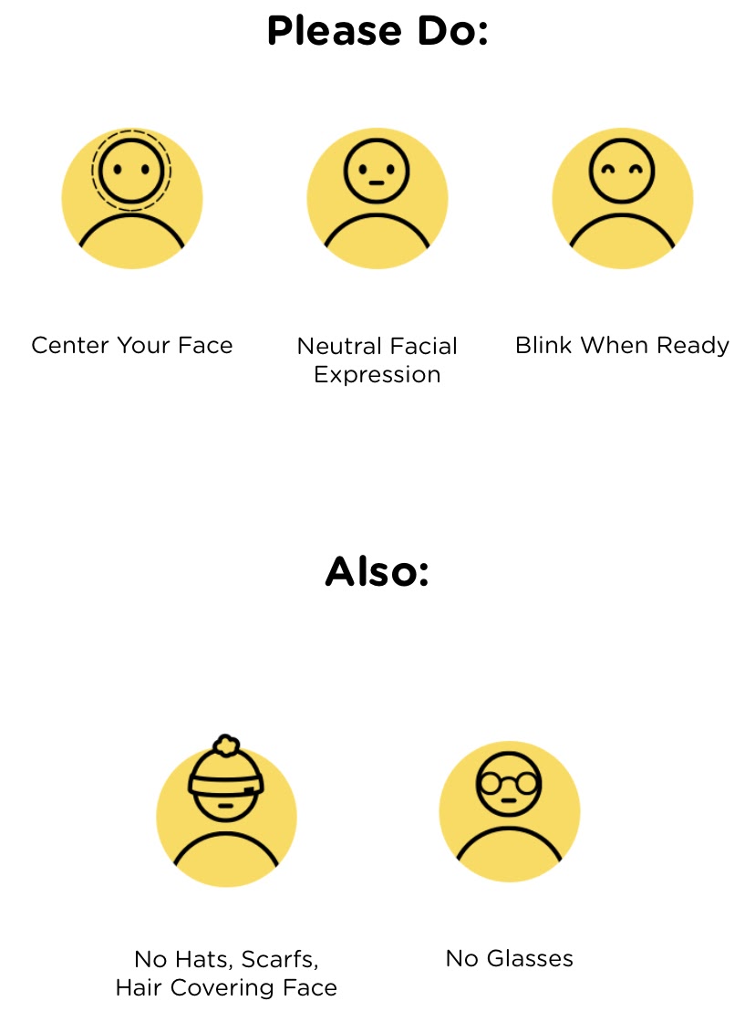 Please center your face, make a neutral face expression, blink when ready and do no wear hats, scarfs, glasses, or have hair covering your face.