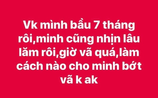 Chồng trẻ than 'vã' khi vợ bầu, anh em ào ào khoe 'chiến tích', ngượng đỏ mặt khi đọc - 1