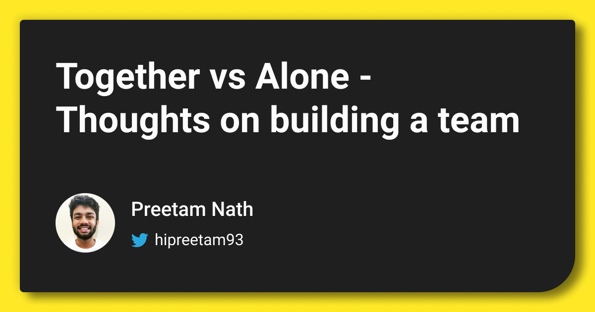 Together vs Alone: Thoughts on building a team thumbnail
