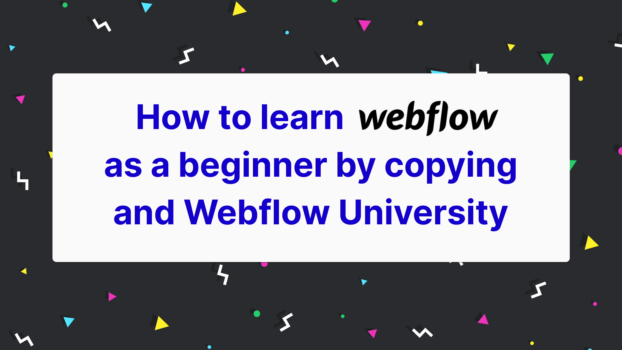 Learn Webflow as a beginner by copying and from Webflow University