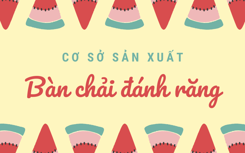 cơ sở sản xuất bàn chải đánh răng