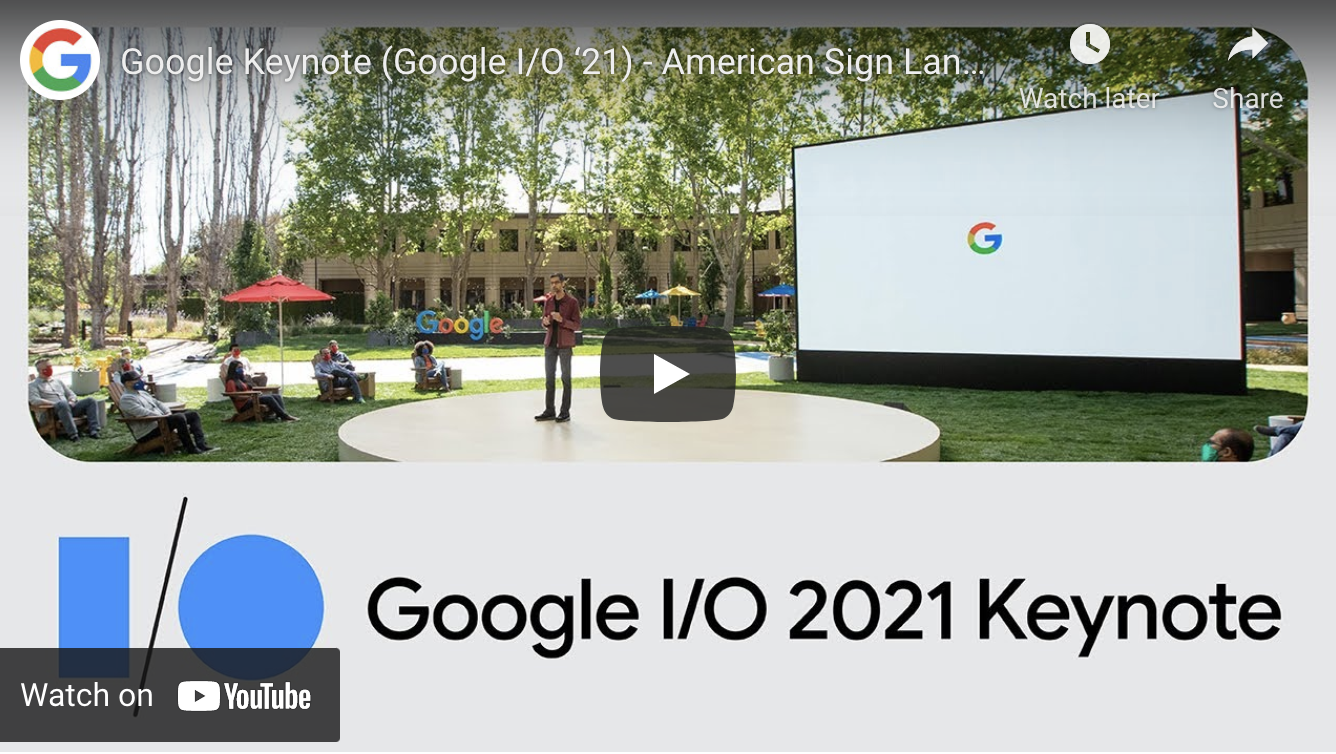 Google Keynote (Google I/O ‘21) - American Sign Language