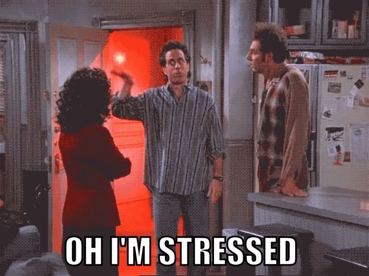 Seinfeld meme that says "Oh I'm stressed"
