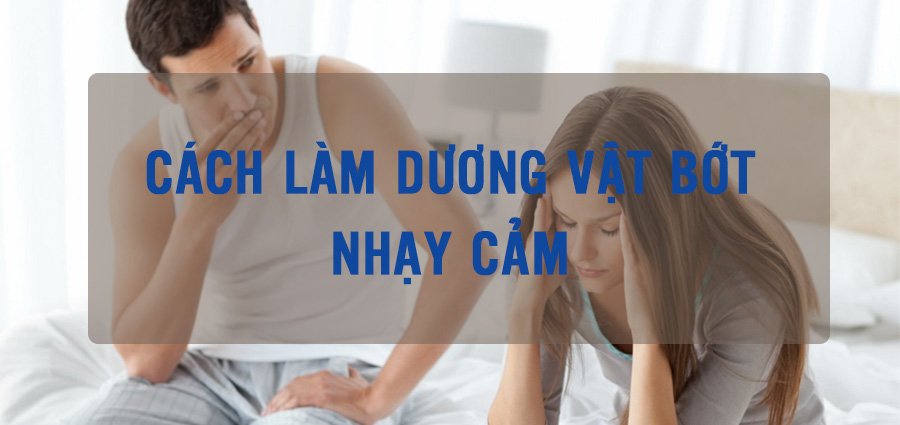 chú ý khi khám chữa bao quy đầu bị nhạy cảm