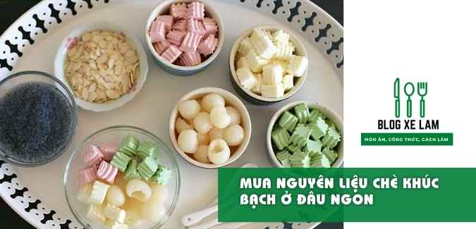 mua nguyên liệu nấu chè khúc bạch